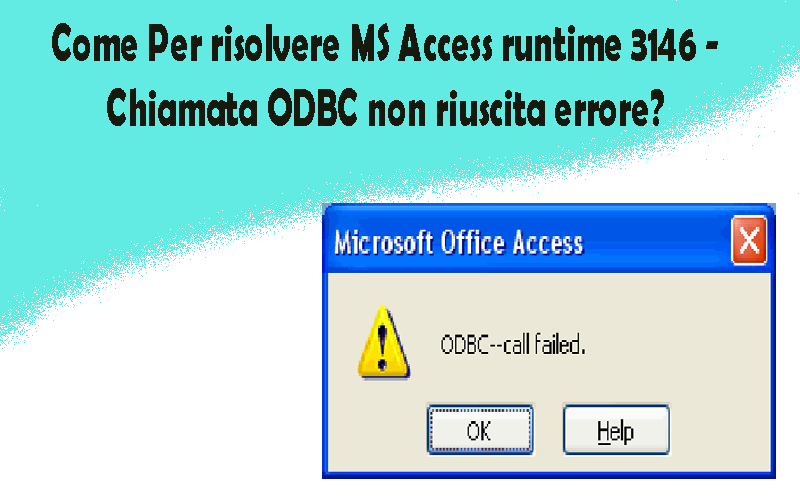 Come Per risolvere MS Access runtime 3146 -Chiamata ODBC non riuscita errore?