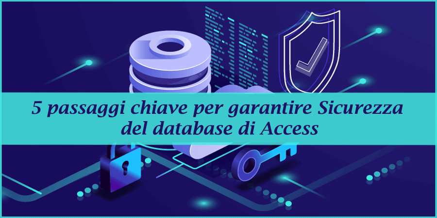5 passaggi chiave per garantire Sicurezza del database di Access