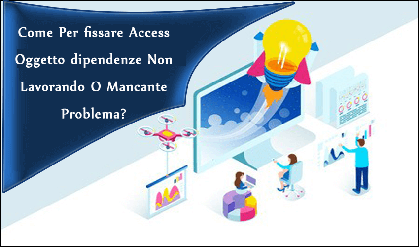 Come Per fissare Access Oggetto dipendenze Non Lavorando O Mancante Problema?